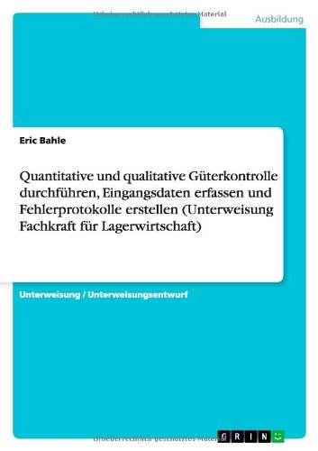 Quantitative und qualitative Güterkontrolle durchführen, Eingangsdaten erfassen und Fehlerprotokolle erstellen (Unterweisung Fachkraft für Lagerwirtschaft)