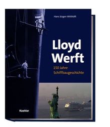 Lloyd Werft: 150 Jahre Schiffbaugeschichte