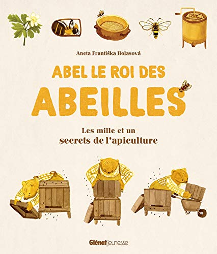 Abel Le Roi Des Abeilles. Les Mille Et Un Secrets De L'apiculture