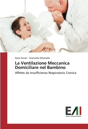 La Ventilazione Meccanica Domiciliare nel Bambino: Affetto da Insufficienza Respiratoria Cronica