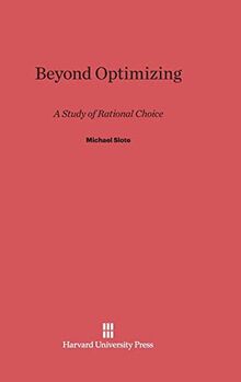 Beyond Optimizing: A Study of Rational Choice