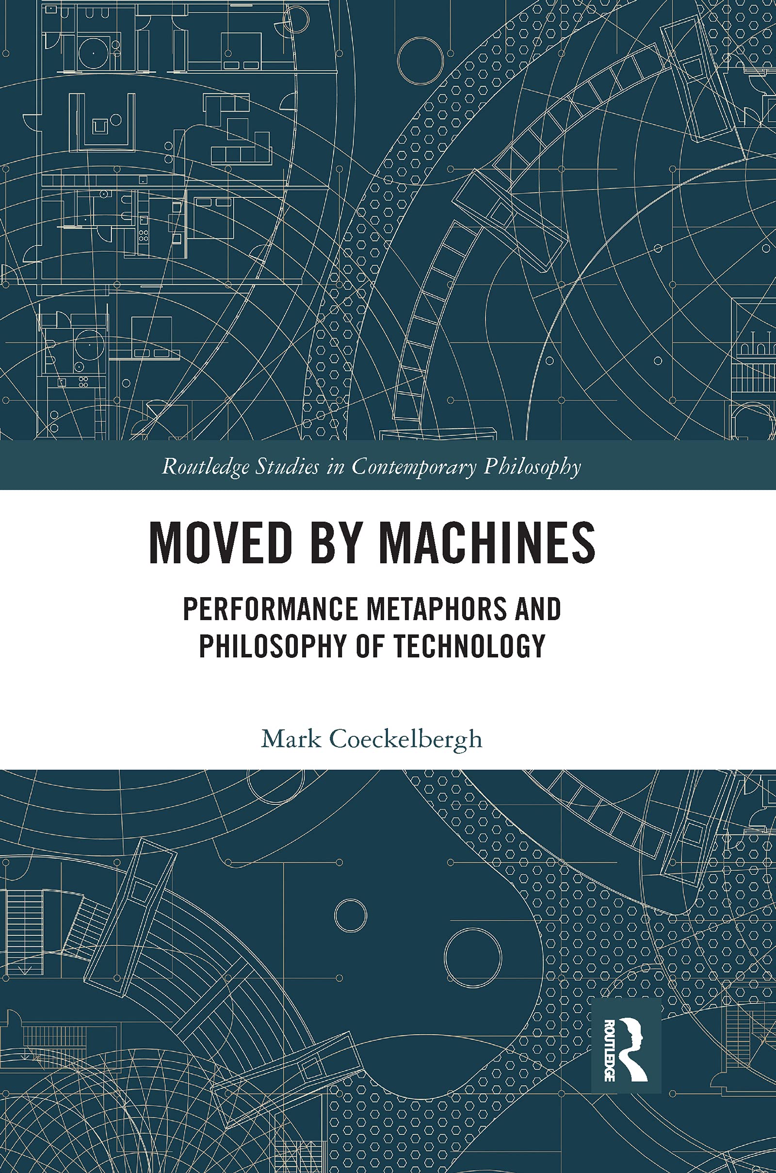 Moved by Machines: Performance Metaphors and Philosophy of Technology (Routledge Studies in Contemporary Philosophy)