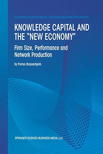 Knowledge Capital and the New Economy: Firm Size, Performance And Network Production (Economics of Science, Technology and Innovation, 20, Band 20)