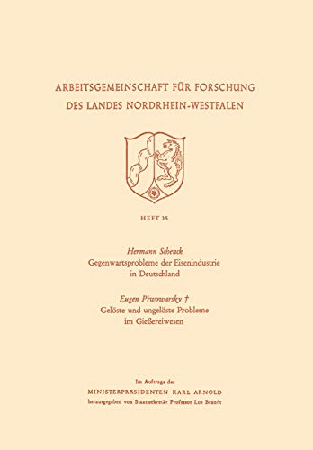 Gegenwartsprobleme der Eisenindustrie in Deutschland. Gelöste und Ungelöste Probleme im Gießereiwesen (Arbeitsgemeinschaft für Forschung des Landes Nordrhein-Westfalen, 35, Band 35)