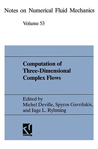 Computation of Three-Dimensional Complex Flows: Proceedings of the IMACS-COST Conference on Computational Fluid Dynamics Lausanne, September 13-15, ... on Numerical Fluid Mechanics, 49, Band 49)