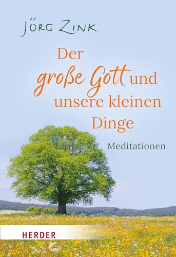 Zink, Jörg: Der große Gott und unsere kleinen Dinge