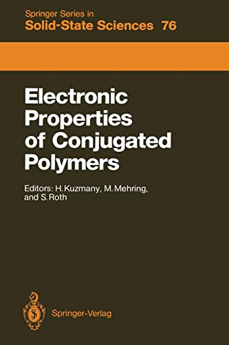 Electronic Properties of Conjugated Polymers: Proceedings of an International Winter School, Kirchberg, Tirol, March 14–21, 1987 (Springer Series in Solid-State Sciences, 76, Band 76)