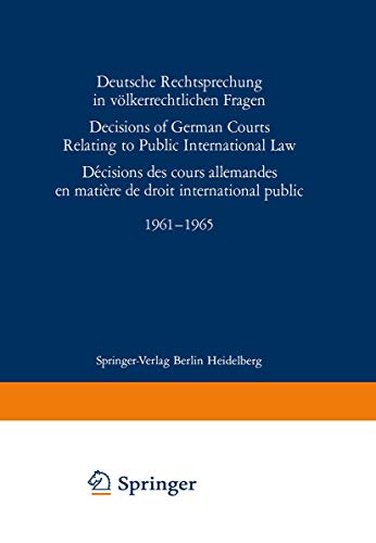 Deutsche Rechtsprechung in völkerrechtlichen Fragen / Decisions of German Courts Relating to Public International Law / Décision des cours allemandes ... 1961–1965 (Fontes Iuris Gentium, A / 2 / 5)