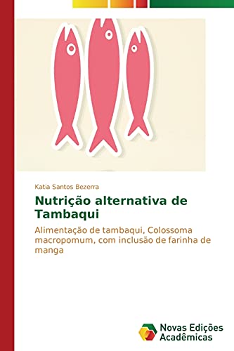 Nutrição alternativa de Tambaqui: Alimentação de tambaqui, Colossoma macropomum, com inclusão de farinha de manga