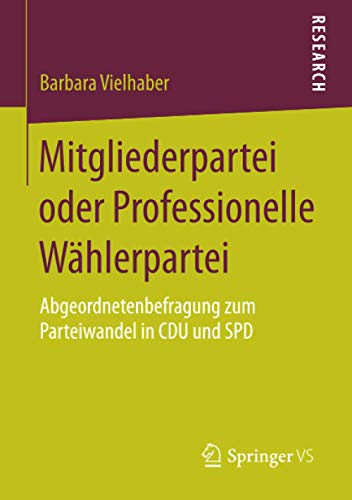 Mitgliederpartei oder Professionelle Wählerpartei: Abgeordnetenbefragung zum Parteiwandel in CDU und SPD