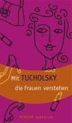 Mit Tucholsky die Frauen verstehen.