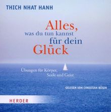Alles, was du tun kannst für dein Glück: Übungen für Körper Seele und Geist