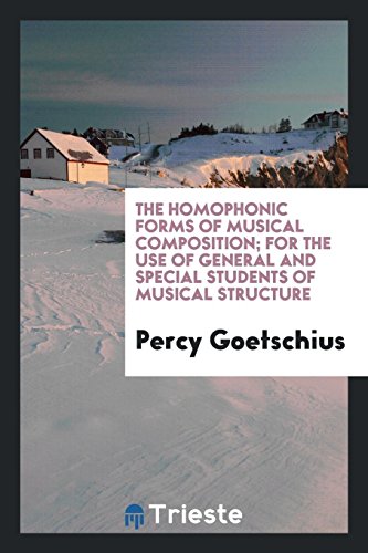 The homophonic forms of musical composition; For the use of general and special students of musical structure