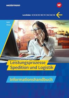 Spedition und Logistik: Leistungsprozesse Informationshandbuch (Spedition und Logistik: Informationshandbücher und Lernsituationen)