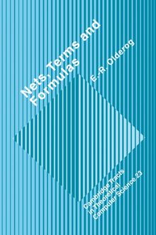 Nets, Terms and Formulas: Three Views of Concurrent Processes and their Relationship (Cambridge Tracts in Theoretical Computer Science, Band 23)