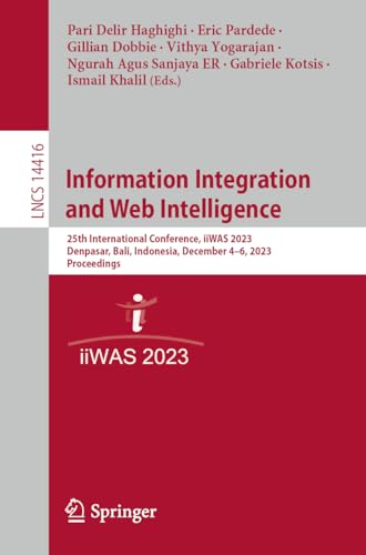 Information Integration and Web Intelligence: 25th International Conference, iiWAS 2023, Denpasar, Bali, Indonesia, December 4–6, 2023, Proceedings ... Notes in Computer Science, 14416, Band 14416)