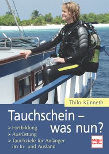 Tauchschein - was nun?: Fortbildung - Ausrüstung - Tauchziele für Anfänger im In- und Ausland