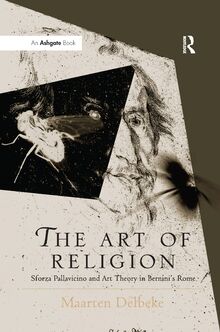 The Art of Religion: Sforza Pallavicino and Art Theory in Bernini's Rome (Histories of Vision)