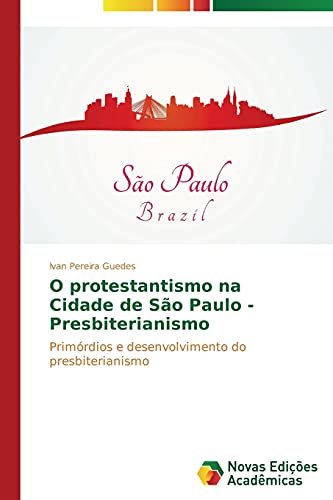 O protestantismo na Cidade de São Paulo - Presbiterianismo: Primórdios e desenvolvimento do presbiterianismo