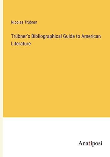 Trübner's Bibliographical Guide to American Literature