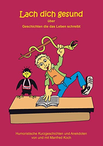 Lach dich gesund: über Geschichten die das Leben schreibt
