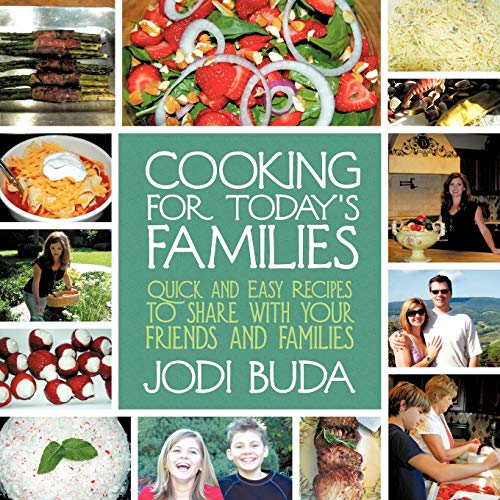 Cooking For Today's Families: Quick and Easy Recipes to share with your friends and families