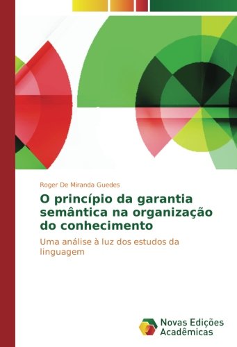 O princípio da garantia semântica na organização do conhecimento: Uma análise à luz dos estudos da linguagem