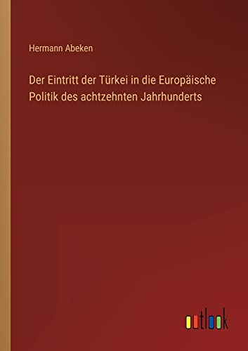 Der Eintritt der Türkei in die Europäische Politik des achtzehnten Jahrhunderts