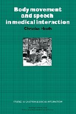 Body Movement and Speech in Medical Interaction (Studies in Emotion and Social Interaction)