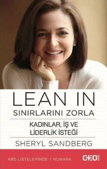 Lean In - Sinirlarini Zorla: Kadinlar, Is ve Liderlik Istegi