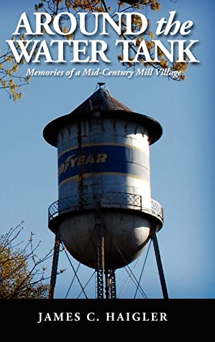 Around the Water Tank: Memories of a Mid-Century Mill Village
