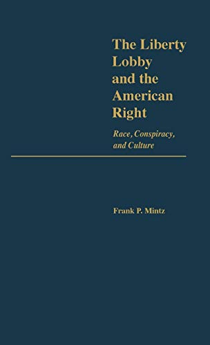 Liberty Lobby and the American Right: Race, Conspiracy, and Culture (Contributions in Political Science)