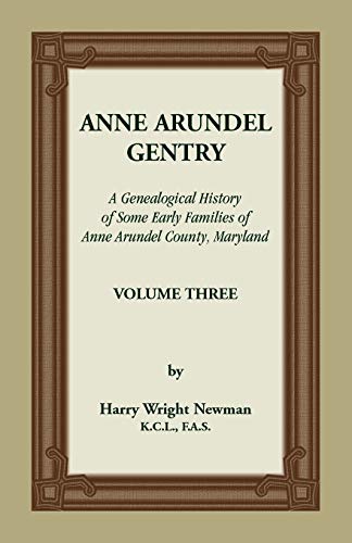 Anne Arundel Gentry, A Genealogical History of Some Early Families of Anne Arundel County, Maryland, Volume 3