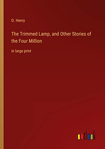 The Trimmed Lamp, and Other Stories of the Four Million: in large print