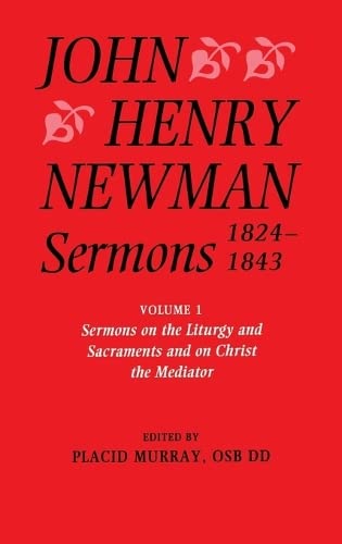 Sermons 1824-1843: Sermons on the Liturgy and Sacraments and on Christ the Mediator (SERMONS, 1824-1843 NEWMAN, JOHN HENRY)