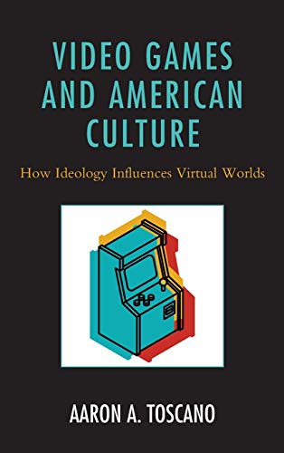 Video Games and American Culture: How Ideology Influences Virtual Worlds