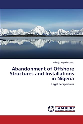 Abandonment of Offshore Structures and Installations in Nigeria: Legal Perspectives