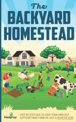Press, Small Footprint The Backyard Homestead 2022-2023, Step-By-Step Guide To Start Your Own Self Sufficient Mini Farm On Just A Quarter Acre With The Most Up-To-Date