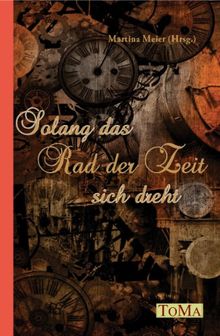 Solang das Rad der Zeit sich dreht - Lebensende, Tod, Sterben, Sterbebegleitung, Hospiz, Trauer,