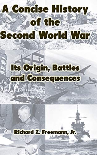 A Concise History of the Second World War: Its Origin, Battles and Consequences
