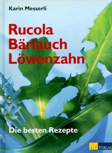 Rucola, Bärlauch, Löwenzahn: Die besten Rezepte