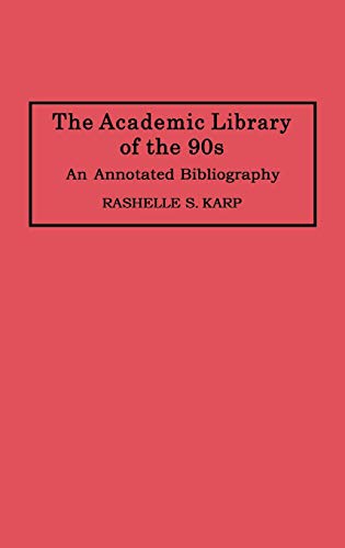 The Academic Library of the 90s: An Annotated Bibliography (Bibliographies & Indexes in Library & Information Science)