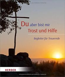 Du aber bist mir Trost und Hilfe: Begleiter für Trauernde