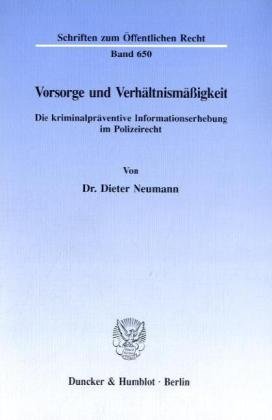 Vorsorge und Verhältnismäßigkeit.: Die kriminalpräventive Informationserhebung im Polizeirecht. (Schriften zum Öffentlichen Recht)