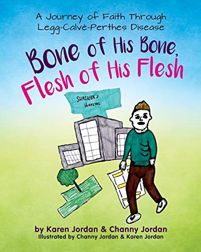 Bone of His Bone, Flesh of His Flesh: A Journey of Faith Through Legg-Calvé-Perthes Disease