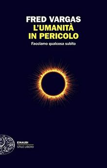 L'umanità in pericolo. Facciamo qualcosa subito (Einaudi. Stile libero extra)