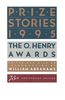 Prize Stories 1995: The O. Henry Awards (Pen / O. Henry Prize Stories)