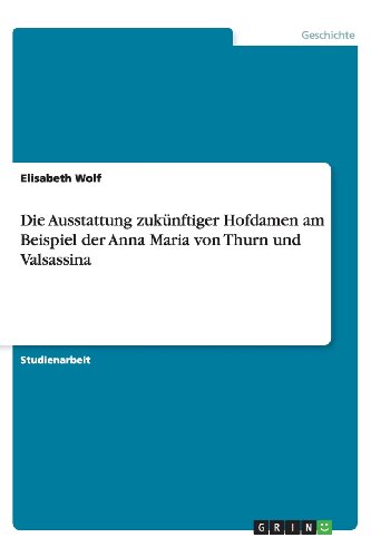 Die Ausstattung zukünftiger Hofdamen am Beispiel der Anna Maria von Thurn und Valsassina