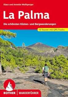 La Palma: Die schönsten Küsten- und Bergwanderungen. 73 Touren mit GPS-Tracks (Rother Wanderführer)