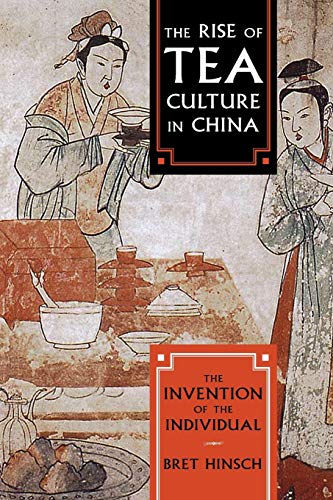 Bret Hinsch The Rise Of Tea Culture In China, The Invention Of The Individual (Asia-Pacific Perspectives)